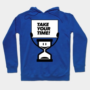 Take your time! Hoodie